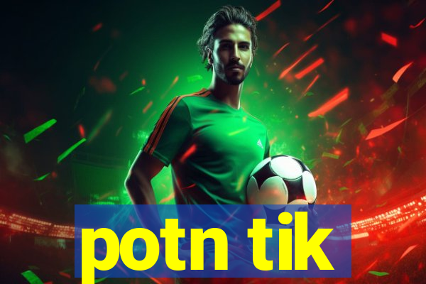 potn tik